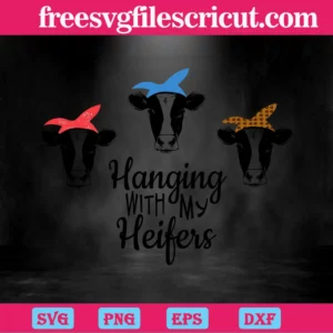 Hanging With My Heifers, Svg Png Dxf Eps Digital Files Invert