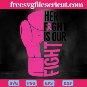 Her Fight Is Our Fight Boxing Cancer Awareness, Svg Files For Crafting And Diy Projects Invert