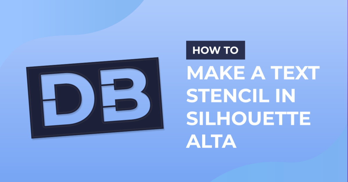 how to make a text stencil in silhouette alta