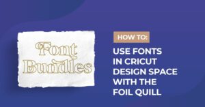 how to use fonts in cricut design space with the foil quill