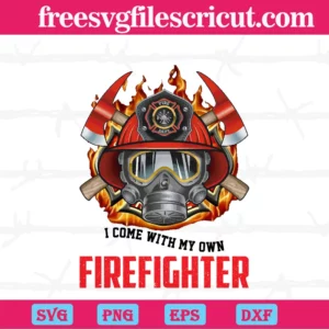 I Am So Hot I Come With My Own Firefighter, Svg Png Dxf Eps Cricut