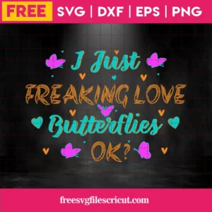 I Just Freaking Love Butterflies Ok, Free Svg Cut Files For Vinyl And Crafts Invert