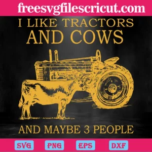 I Like Tractors And Cows And Maybe 3 People, Laser Cut Svg Files