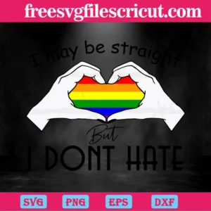 I May Be Straight But I Dont Hate Lgbt, Svg Files Invert