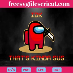 Idk Thats Kinda Sus Among Us, Layered Svg Files Invert