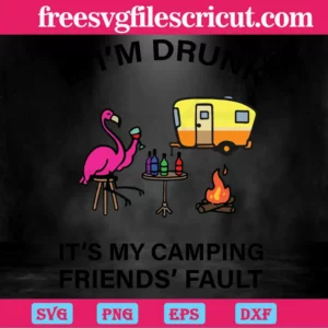 If I'M Drunk It'S My Camping Friend' Fault Flamingo,Svg Png Dxf Eps Cricut Silhouette Invert