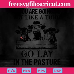 If You Are Going To Act Like A Turd Go Slay In The Pasture Cow Farm, Laser Cut Svg Files Invert