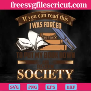 If You Can Read I Was Forced To Put My Book Down, Svg File Formats Invert