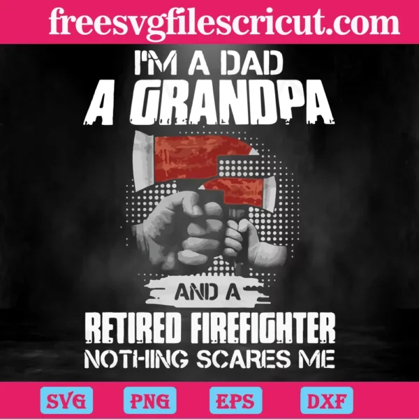 I'M A Dad A Grandpa And A Retired Firefighter Nothing Scares Me, Digital Files