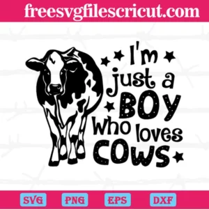 Im Just A Boy Who Loves Cows, Svg Png Dxf Eps