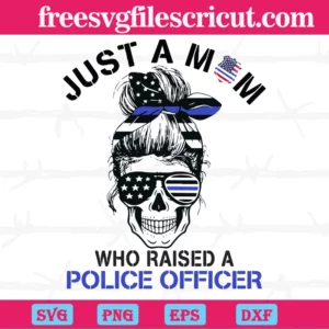 Just A Mom Who Raised A Police Officer, Svg Files For Crafting And Diy Projects