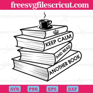 Keep Calm And Read Another Book, Svg Files For Crafting And Diy Projects Invert