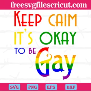 Keep Calm Its Okay To Be Gay, Free Svg Images For Cricut