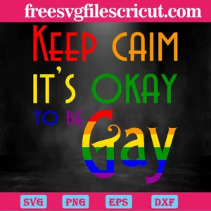 Keep Calm Its Okay To Be Gay, Free Svg Images For Cricut Invert