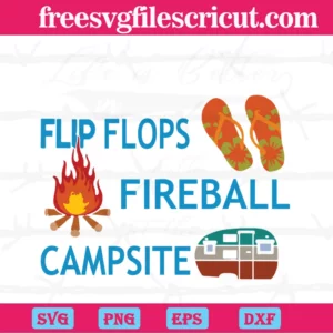 Life Is Better In Flip Flops With Fireball At The Campsite,Svg Png Dxf Eps Digital Files Invert