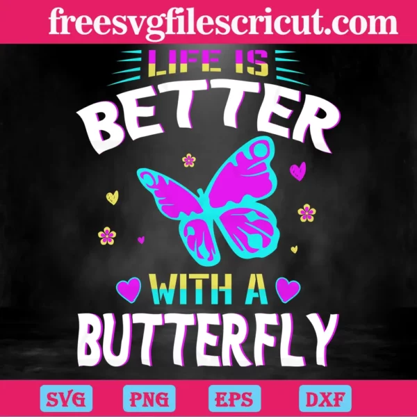 Life Is Better With A Butterfly, Cuttable Svg Files