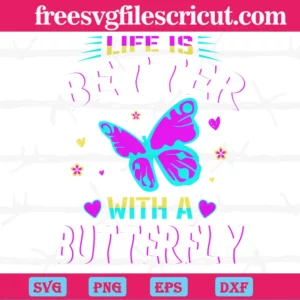 Life Is Better With A Butterfly, Cuttable Svg Files Invert