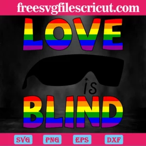 Love Is Blind Lgbt, Svg Png Dxf Eps Digital Files Invert