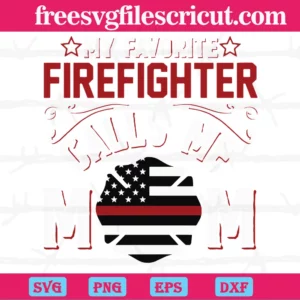 My Favotite Firefighter Calls Me Mom, Svg Png Dxf Eps Cricut Silhouette Invert