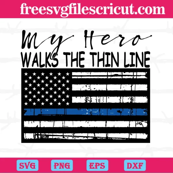 My Hero Walks The Thin Line Police, Layered Svg Files