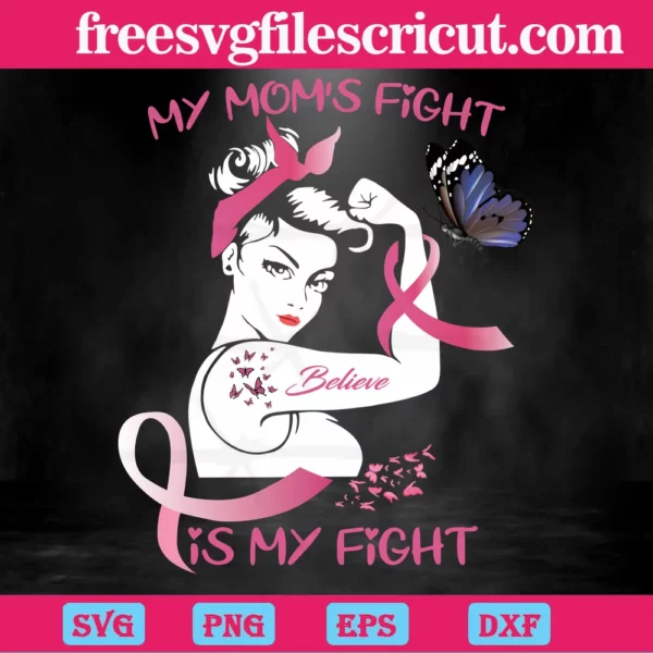 My Moms Fight Is My Fight Breast Cancer Awareness, Svg File Formats
