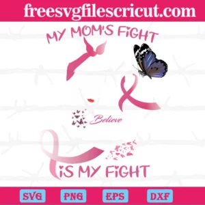 My Moms Fight Is My Fight Breast Cancer Awareness, Svg File Formats Invert