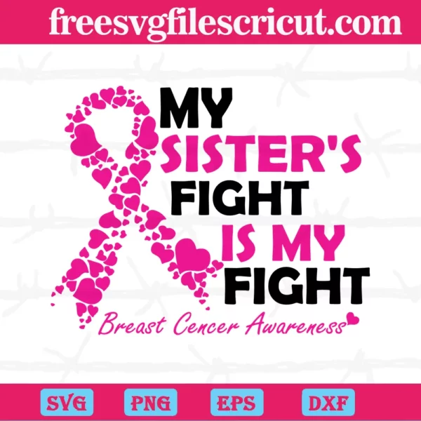 My Sister'S Fight Is My Fight Pink Ribbon Breast Cancer Awareness, Svg Png Dxf Eps Cricut Silhouette
