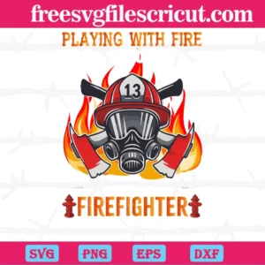 Playing With Fire Get You Burnt Playing Firefighter Will Get You Wet,Design Files