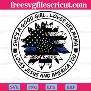 Police She'S A Good Girl Love Her Mama Loves Jesus And America Too, Laser Cut Svg Files