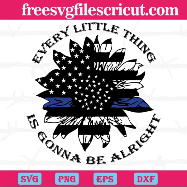 Police Sunflower Every Little Thing Is Gonna Be Alright, Cutting File Svg