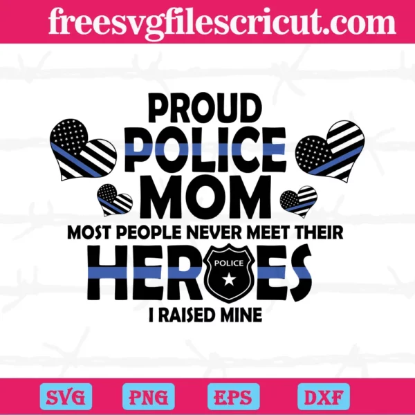 Proud Police Mom Most People Never Meet Their Heroes I Reiseed Mine, Svg Files