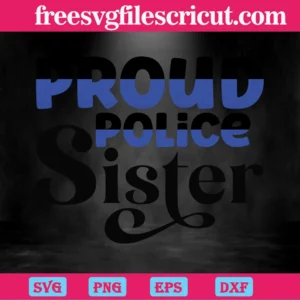 Proud Police Sister, Free Svg Cutting Files For Download Invert