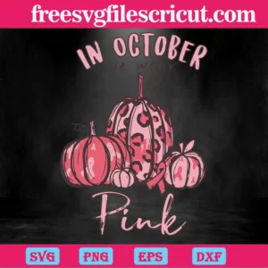 Pumpkin In October We Wear Pink Breast Cancer Awareness, Cuttable Svg Files Invert