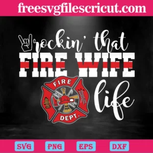 Rockin That Fire Wife Life Firefighter, Svg Png Dxf Eps Digital Files