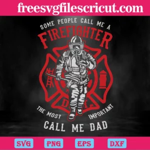 Some People Call Me A Firefighter The Most Important Call Me Dad, Svg Files Invert
