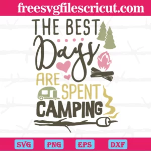 The Best Days Are Spent Camping, Svg Png Dxf Eps Digital Download