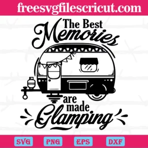 The Best Memories Are Made Glamping, Svg Png Dxf Eps Cricut Files