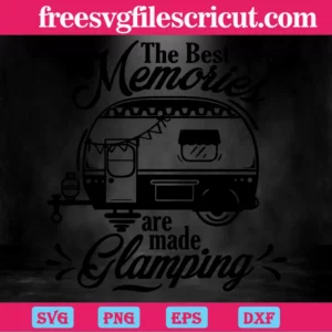 The Best Memories Are Made Glamping, Svg Png Dxf Eps Cricut Files Invert