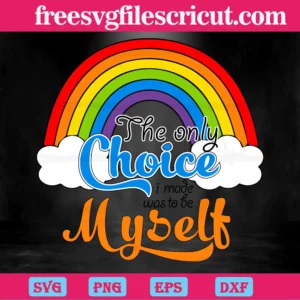 The Only Choice I Made Was To Be Myself Lgbt, Layered Svg Files Invert