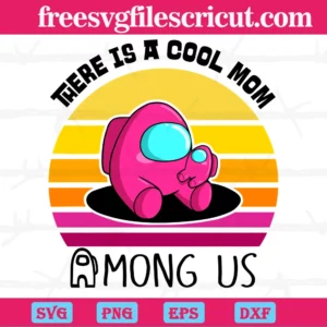 There Is A Cool Mom Among Us Pink, Cuttable Svg Files