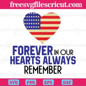 4Th Of July Forever In Our Hearts Always Remember, Svg Png Dxf Eps Designs Download