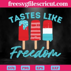 4Th Of July Tastes Like Freedom, Svg Png Dxf Eps Cricut Files