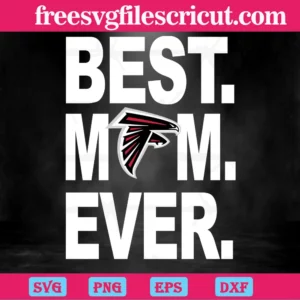 Atlanta Falcons Best Mom Ever, Svg Png Dxf Eps Digital Files