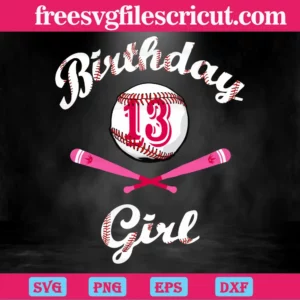 Baseball 13Th Birthday Girl, Svg Png Dxf Eps Cricut