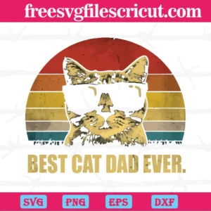 Best Cat Dad Ever, The Best Digital Svg Designs For Cricut