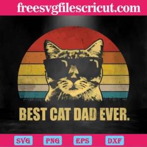 Best Cat Dad Ever, The Best Digital Svg Designs For Cricut Invert