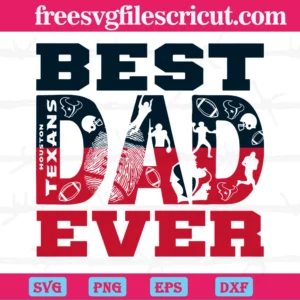 Best Dad Ever Houston Texans, Layered Svg Files
