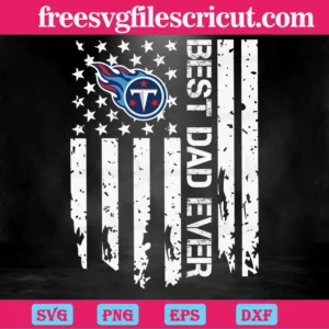 Best Dad Ever Tennessee Titans Flag, Premium Svg Files