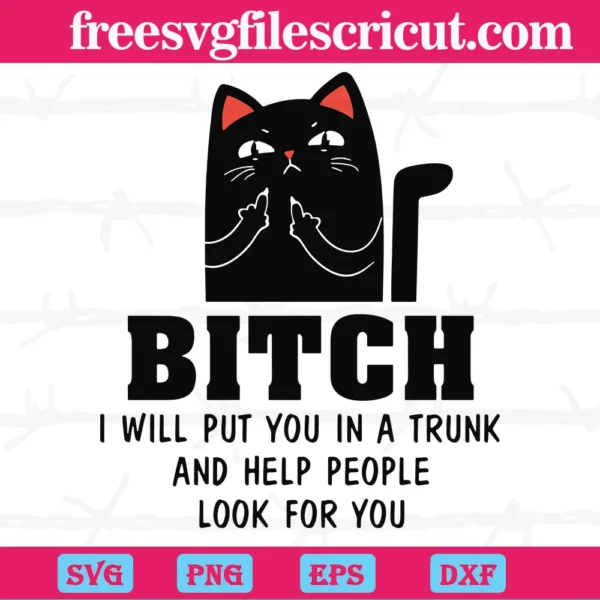Black Cat Bitch I Will Put You In A Trunk And Help People Look For You, Svg Files