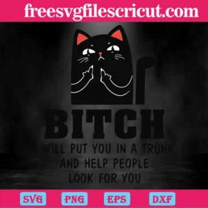 Black Cat Bitch I Will Put You In A Trunk And Help People Look For You, Svg Files Invert